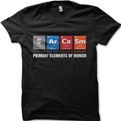 Buy Elements Of Humor Sarcasm Funny Period Table Printed T-shirt T-shirt 9107 • 13.95£
