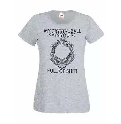 Buy Ladies My Crystal Ball Says Funny Joke Sarcastic Quote T-Shirt • 10.88£
