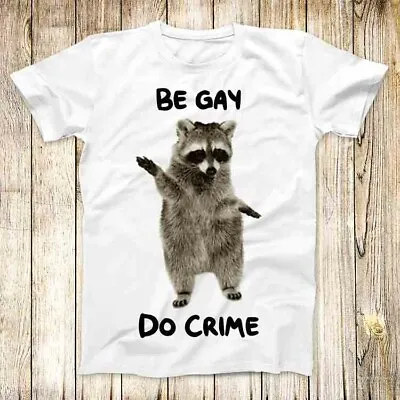 Buy Raccoon Be Gay Do Crime Opossum LGBT T Shirt Meme Men Women Unisex Top Tee 4907 • 6.35£