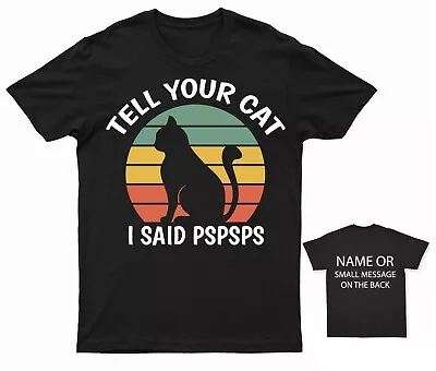 Buy Tell Your Cat I Said Pspsps T-Shirt Humorous Cat Lovers Gift Personalised • 13.95£
