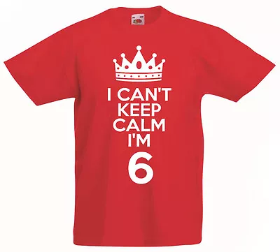 Buy I Can't Keep Calm I'm 6 - 6th Birthday Gift T-Shirt For 6 Year Old Boys & Girls • 8.99£