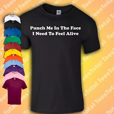 Buy Punch Me In The Face I Need To Feel Alive T-Shirt Funny Hot Mess | Mental Health • 16.99£