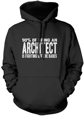 Buy 90% Of Being An Architect Is Fighting Off The Babes Unisex Hoodie • 16.99£