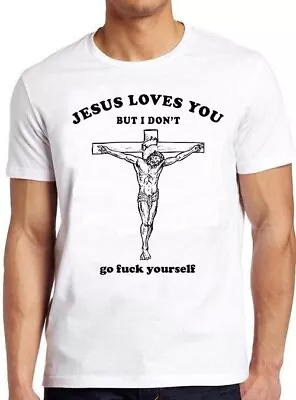 Buy Jesus Love You But I Don't Go Fcuk Yourself Cross Gift Funny Tee T Shirt M1059 • 6.35£