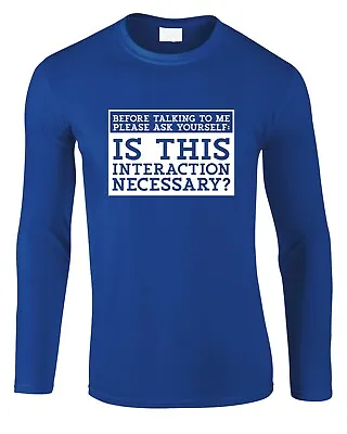 Buy Is This Interaction Necessary Men's Long Sleeve T-Shirt Funny Moody Grumpy Joke • 15.99£