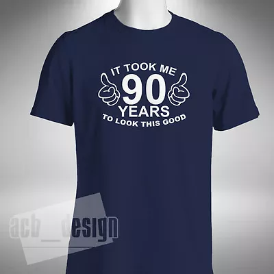 Buy It Took Me 90 Years To Look This Good T-Shirt Funny 90th Birthday Gift Present • 9.99£