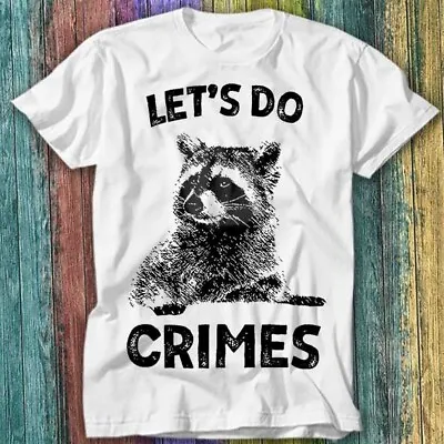 Buy Raccoon Let's Do Crime Joke Cute Animal Live Weird Eat Trash T Shirt Top Tee 295 • 6.70£