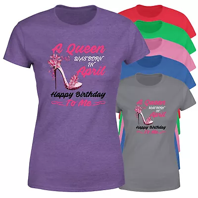 Buy A Queen Was Born In April Womens T Shirt Happy Birthday To Me Tee Top • 9.99£
