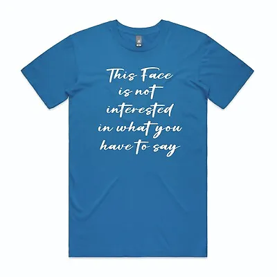 Buy This Face Is Not Interested In What You Have To Say Printed T Shirt • 11.49£
