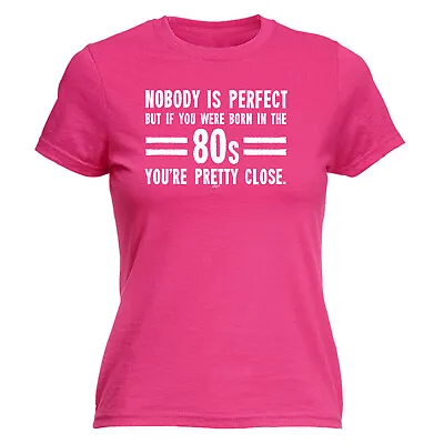 Buy Nobody Is Perfect Born In The 80S - Womens T Shirt Funny T-Shirt Gift Novelty • 12.95£