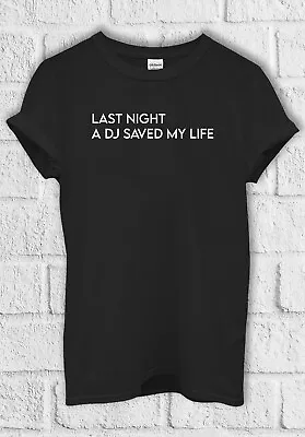 Buy Last Night A DJ Saved My Life T Shirt Men Women Hoodie Sweatshirt Unisex 3410 • 11.95£