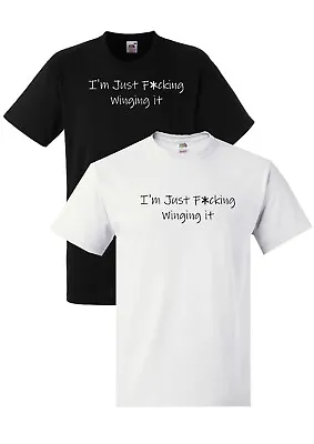 Buy Im Just F*cking Winging It Unisex T-shirt Black/ White Funny Novelty Gift • 11.99£