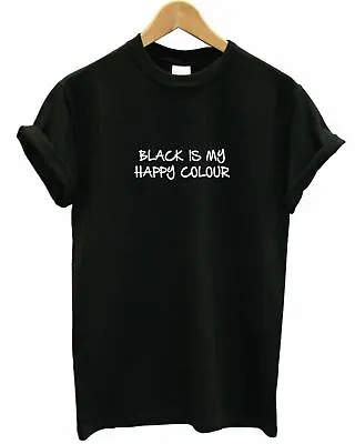 Buy Black Is My Happy Colour T-shirt Top T Shirt Goth Emo Punk Clothing Slogan L90 • 14.99£
