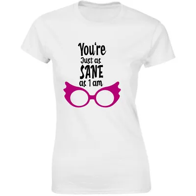 Buy Ladies You're As Sane I Am Funny T-Shirt Harry Luna Potter Lovegood Quote Gift • 8.99£