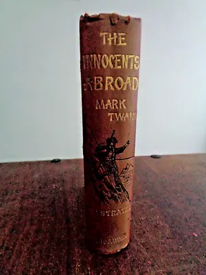 Buy 1882 THE INNOCENTS ABROAD NEW PILGRIMS PROGRESS By MARK TWAIN 234 ILLUSTRATIONS^ • 24.99£