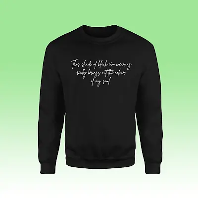 Buy This Shade Of Black I'm Wearing... Black Jumper - Perfect Goth Christmas Gift • 16.99£