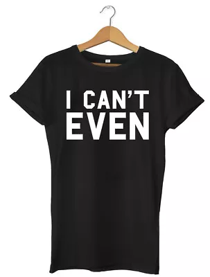 Buy I Can't Even Funny Mens Womens Unisex T-Shirt • 11.99£
