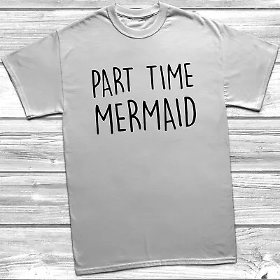 Buy Part Time Mermaid T-Shirt Womens Unisex Tee Top Tumblr Hipster Slogan • 8.99£