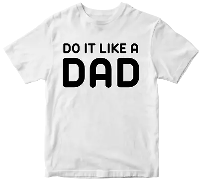Buy Do It Like A Dad T-shirt Father's Day Super Dad Children Love Birthday Gifts • 7.99£