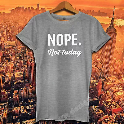 Buy NOPE NOT TODAY T-shirt FASHION Funny Slogan Dope Top LADIES MENS Unisex T Shirt • 9.88£