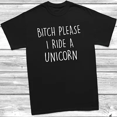 Buy Bitch Please I Ride A Unicorn T-Shirt Tee Fashion Fantasy Gift Women Unisex • 8.99£