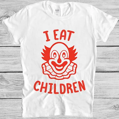 Buy I Eat Children Funny Evil Clown Creepy Meme  Unisex Top Gift Tee T Shirt M521 • 6.35£