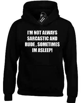 Buy Im Not Always Sarcastic Hoody Hoodie Funny Joke Novelty Printed Slogan Design • 16.99£