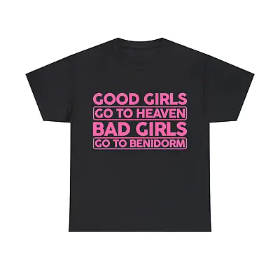 Buy Good Girls Go To Heaven Bad Girls Go To Benidorm T-Shirt Trip Unisex Gift Tee • 11.99£