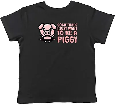 Buy Sometimes I Just Want To Be Piggy Animal Childrens Kids T-Shirt Boys Girls Gift • 5.99£