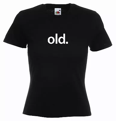 Buy 'Old.' Funny Ladies Birthday 30th 40th 50th 60th 70th 80th 90th Birthday T-shirt • 11.69£