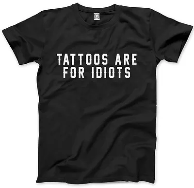 Buy Tattoos Are For Idiots - Funny Tattooist  Mens Unisex T-Shirt • 13.99£