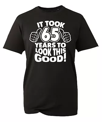 Buy 65th Birthday Gifts For Men TShirt Funny Gifts It Took 65 Years To Look Good • 12.99£
