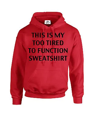 Buy This Is My Too Tired To Function Hood Sweatshirt Jumper Unisex (function,hoodie) • 14.80£