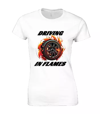 Buy Driving In Flames Ladies T Shirt Car Tyre Racing Supercar Cool Design Gift Top • 8.99£