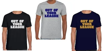 Buy Out Of Your League T Shirt, Funny Novelty Mens T Shirt Size Small To 3xl • 9.50£