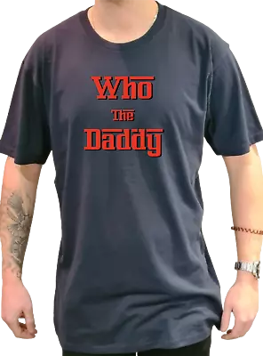 Buy Who's The Daddy Printed T Shirt Retro Unisex Adult T Shirt Birthday Gift • 11.49£