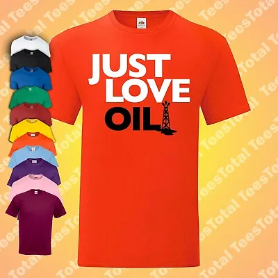 Buy Just Love Oil T-Shirt | Funny | Climate Change Spoof | Anti Woke Greta Thunberg • 16.19£