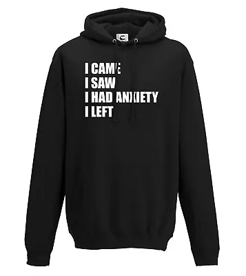 Buy I Came I Had Anxiety I Left Funny Hoodie Jumper Gift Adults Teens & Kids Sizes • 18.99£