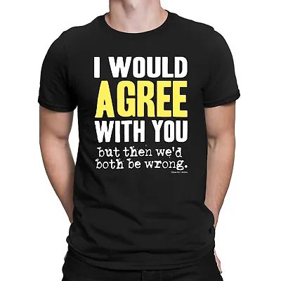 Buy Would Agree With You Both Be Wrong Mens Sarcasm T-Shirt Sarcastic Joke Funny • 8.95£