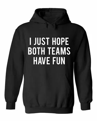 Buy Funny I Just Hope Both Teams Have Fun Sarcastic Gaming Competition Humor Hoodie • 17.98£