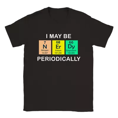 Buy Funny I May Be Nerd Periodically Shirt Tee Shirt T-shirt Apparel Comic Humor • 19.99£