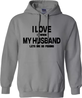 Buy I Love It When My Husband Lets Me Go Fishing Hoodie Fisherman Hunter Novelty • 17.99£