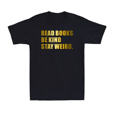 Buy Read Books Be Kind Stay Weird Funny Book Lover Gift Golden Print Men's T-Shirt • 12.99£