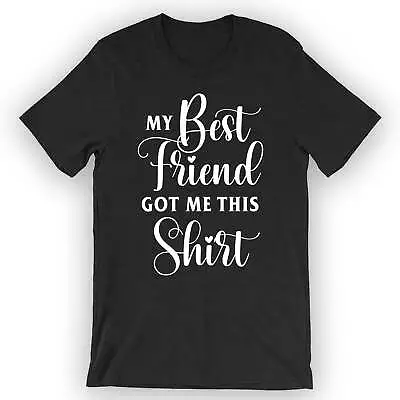 Buy Unisex My Best Friend Got Me This Shirt T-Shirt Funny Best Friend T-Shirt • 23.01£