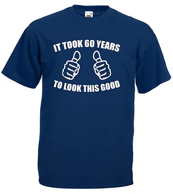 Buy It Took 60 Years Look Good T-Shirt, Mens 60th Birthday Gifts Presents For Dad • 8.99£