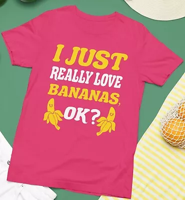 Buy I Just Really Love Banana Ok? T-shirt Fruits Lover Vegan Food Funny Gifts • 7.99£
