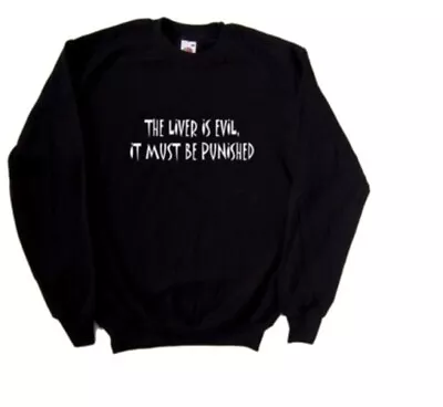 Buy The Liver Is Evil It Must Be Punished Funny Sweatshirt • 25.99£