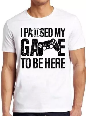 Buy I Paused My Game To Be Here Online Gaming Meme Funny Gift Top Tee T Shirt M926 • 6.35£