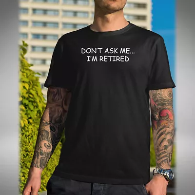 Buy Don't Ask Me I'm Retired Mens T-Shirt Funny Fathers Day Birthday Xmas Gift • 9.99£