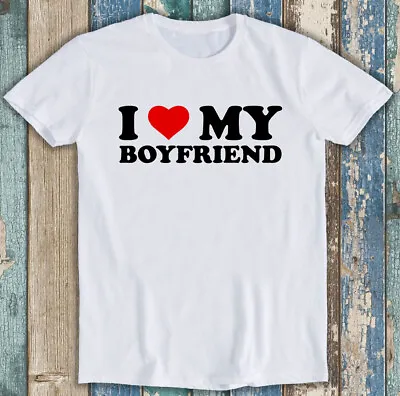 Buy I Love My Boyfriend Mens Gift Joke Birthday Valentines Day Tee T Shirt M1296 • 6.35£